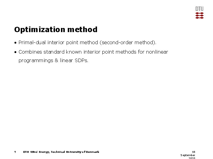 Optimization method • Primal-dual interior point method (second-order method). • Combines standard known interior
