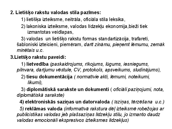 2. Lietišķo rakstu valodas stila pazīmes: 1) lietišķa izteiksme, neitrāla, oficiāla stila leksika, 2)