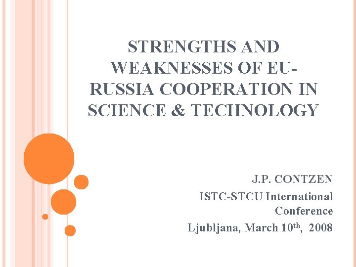 STRENGTHS AND WEAKNESSES OF EURUSSIA COOPERATION IN SCIENCE & TECHNOLOGY J. P. CONTZEN ISTC-STCU