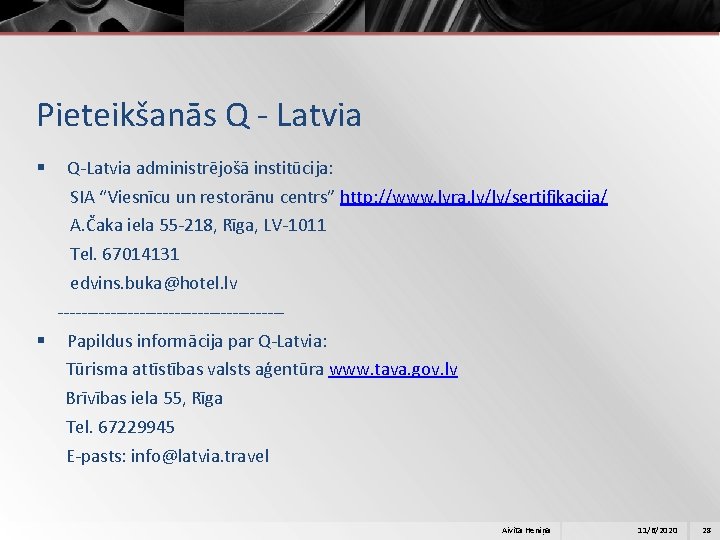 Pieteikšanās Q - Latvia § Q-Latvia administrējošā institūcija: SIA “Viesnīcu un restorānu centrs” http: