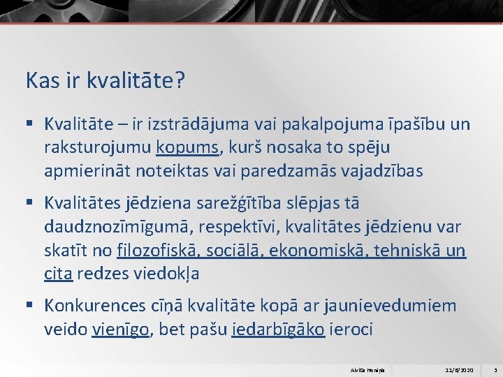 Kas ir kvalitāte? § Kvalitāte – ir izstrādājuma vai pakalpojuma īpašību un raksturojumu kopums,