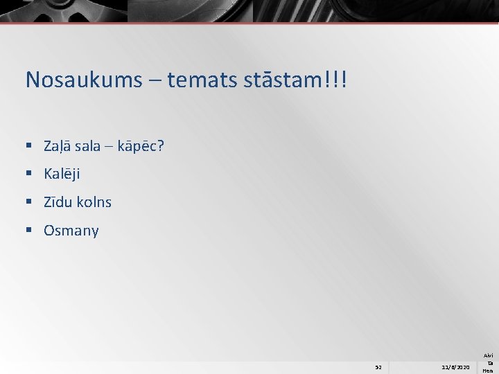 Nosaukums – temats stāstam!!! § Zaļā sala – kāpēc? § Kalēji § Zīdu kolns