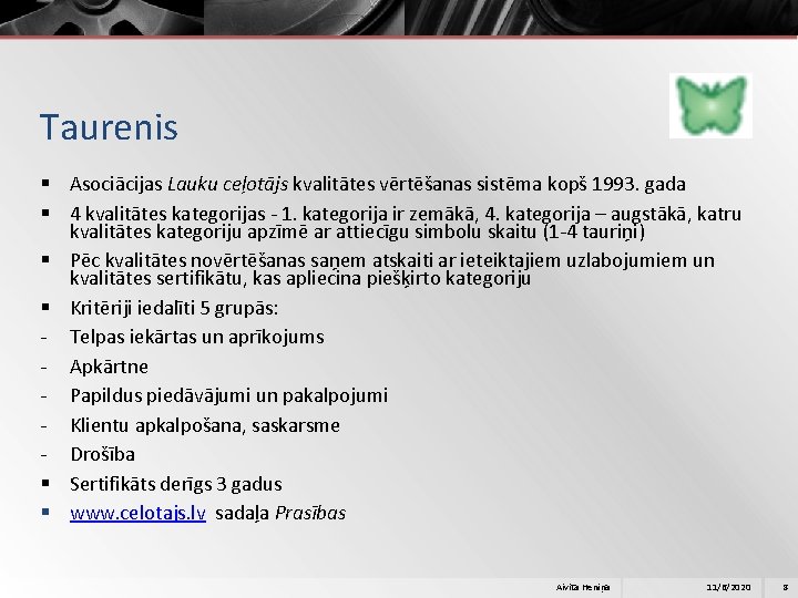 Taurenis § Asociācijas Lauku ceļotājs kvalitātes vērtēšanas sistēma kopš 1993. gada § 4 kvalitātes