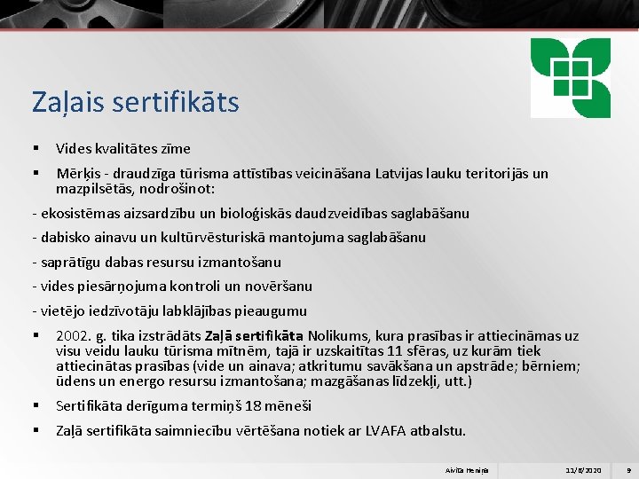 Zaļais sertifikāts § § Vides kvalitātes zīme Mērķis - draudzīga tūrisma attīstības veicināšana Latvijas
