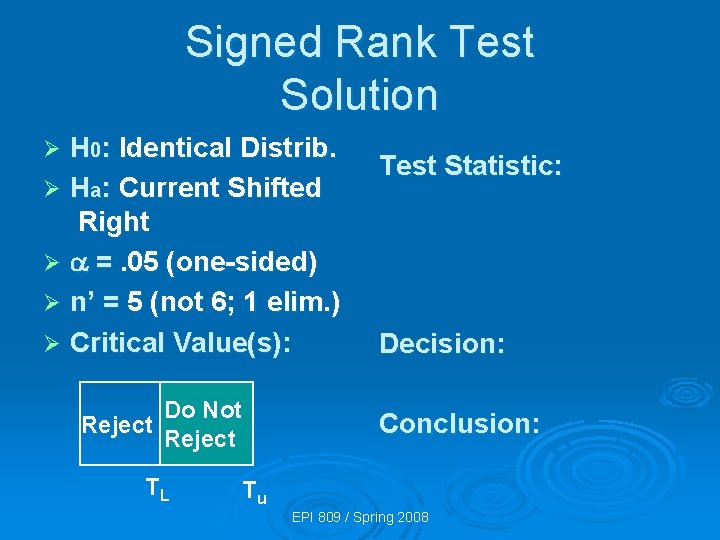 Signed Rank Test Solution H 0: Identical Distrib. Ø Ha: Current Shifted Right Ø