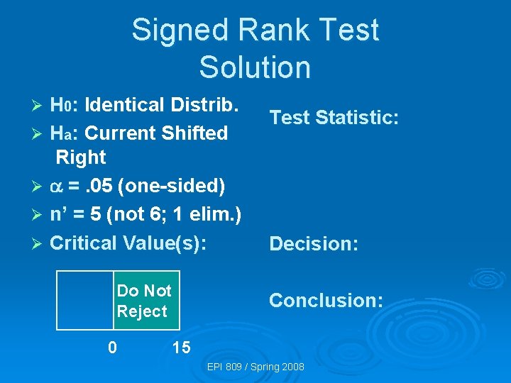 Signed Rank Test Solution H 0: Identical Distrib. Ø Ha: Current Shifted Right Ø