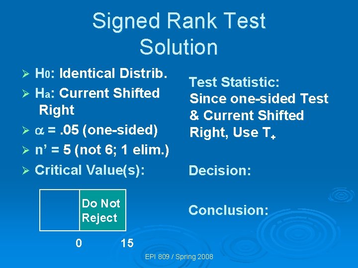 Signed Rank Test Solution H 0: Identical Distrib. Ø Ha: Current Shifted Right Ø