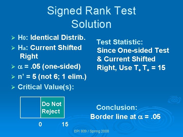 Signed Rank Test Solution H 0: Identical Distrib. Ø Ha: Current Shifted Right Ø