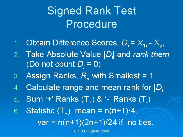 Signed Rank Test Procedure 1. 2. 3. 4. 5. 6. Obtain Difference Scores, Di