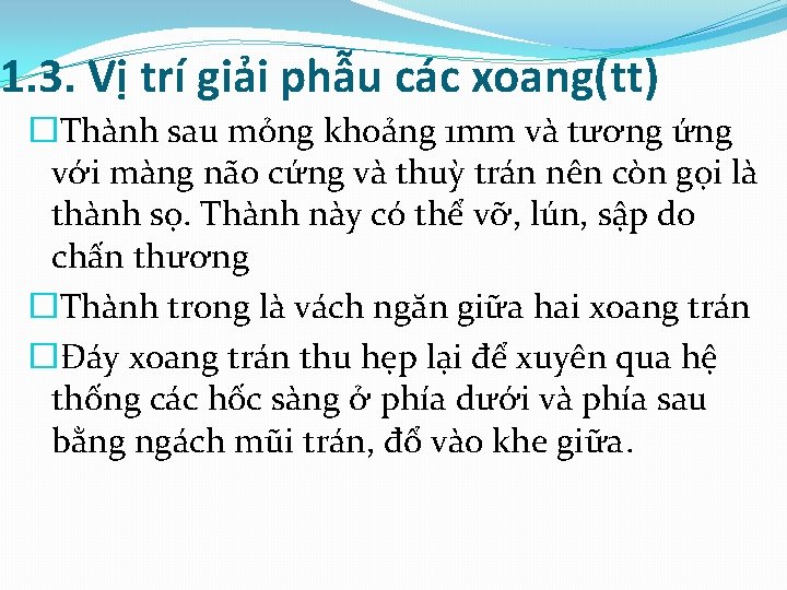 1. 3. Vị trí giải phẫu các xoang(tt) � Thành sau mỏng khoảng 1