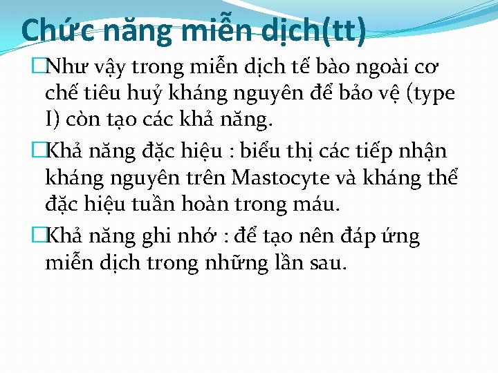 Chức năng miễn dịch(tt) �Như vậy trong miễn dịch tế bào ngoài cơ chế