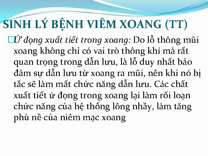  SINH LÝ BỆNH VIÊM XOANG (TT) �Ứ đọng xuất tiết trong xoang: Do