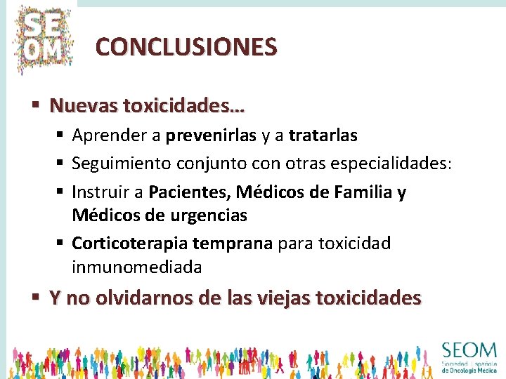 CONCLUSIONES § Nuevas toxicidades… § Aprender a prevenirlas y a tratarlas § Seguimiento conjunto