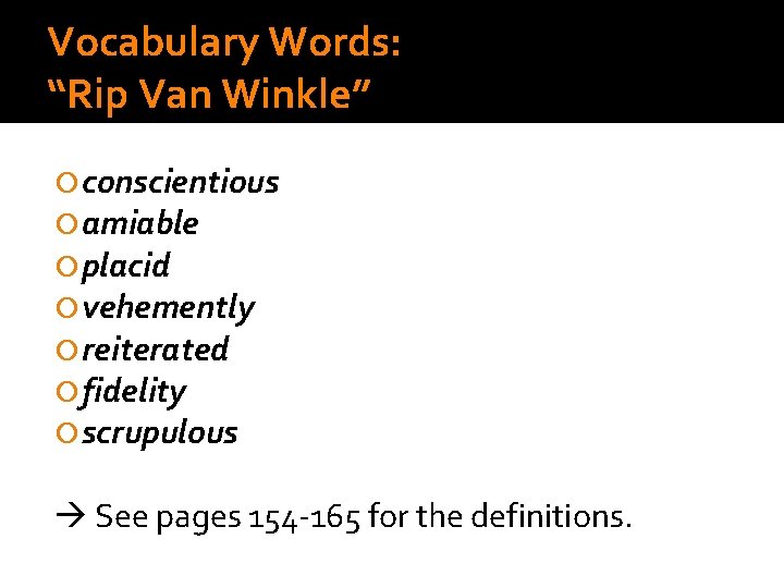 Vocabulary Words: “Rip Van Winkle” conscientious amiable placid vehemently reiterated fidelity scrupulous See pages