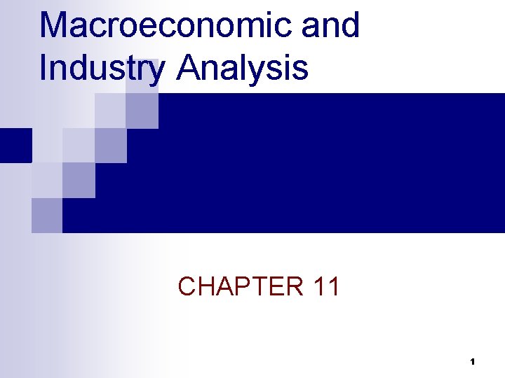 Macroeconomic and Industry Analysis CHAPTER 11 1 