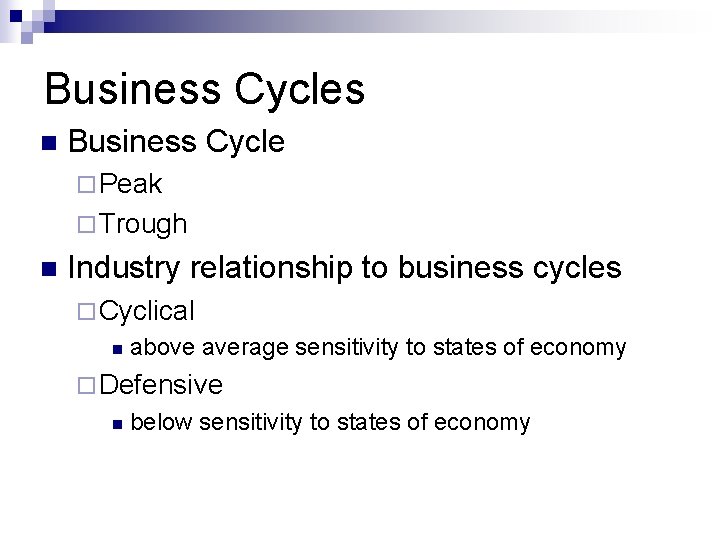 Business Cycles n Business Cycle ¨ Peak ¨ Trough n Industry relationship to business