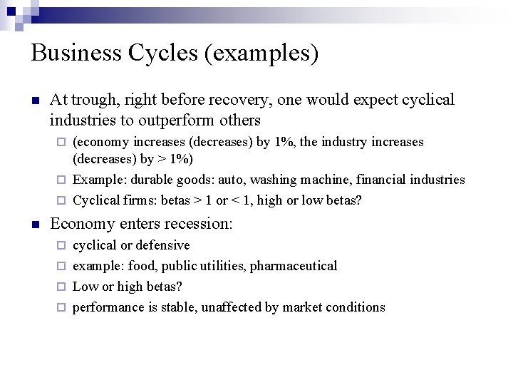 Business Cycles (examples) n At trough, right before recovery, one would expect cyclical industries