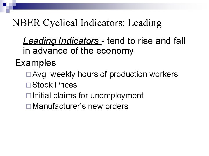 NBER Cyclical Indicators: Leading Indicators - tend to rise and fall in advance of