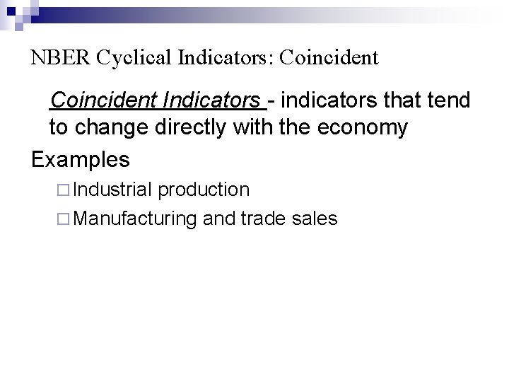 NBER Cyclical Indicators: Coincident Indicators - indicators that tend to change directly with the