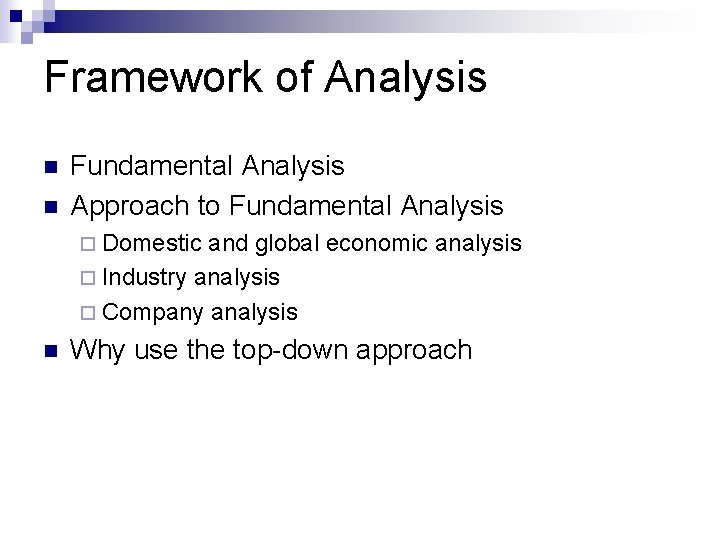 Framework of Analysis n n Fundamental Analysis Approach to Fundamental Analysis ¨ Domestic and