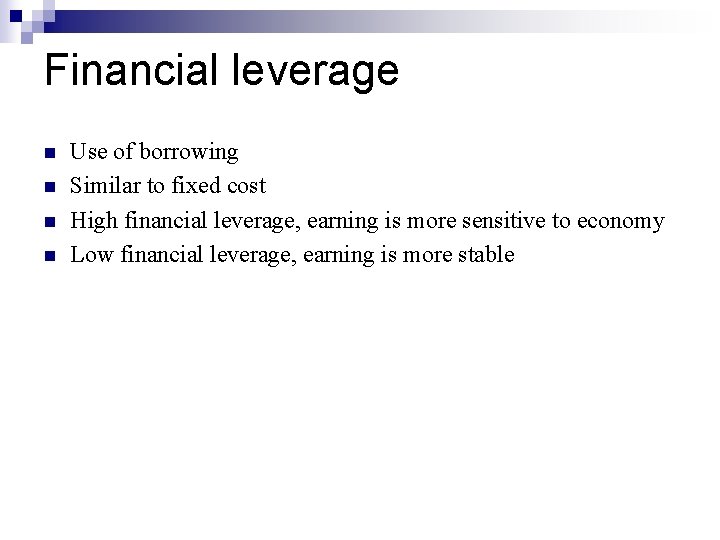 Financial leverage n n Use of borrowing Similar to fixed cost High financial leverage,