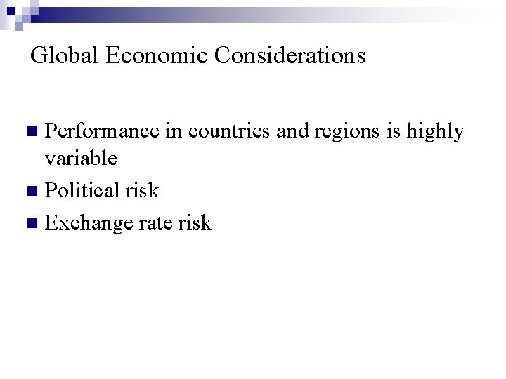 Global Economic Considerations Performance in countries and regions is highly variable n Political risk