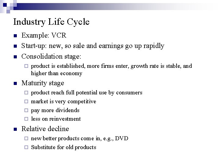 Industry Life Cycle n n n Example: VCR Start-up: new, so sale and earnings