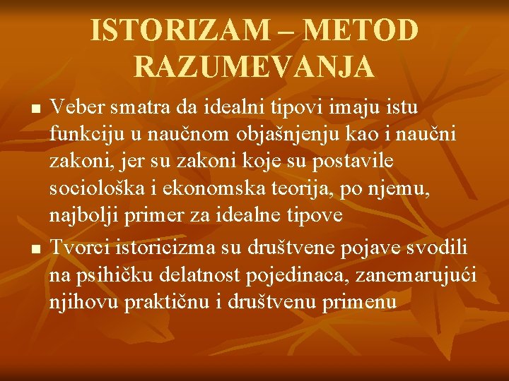 ISTORIZAM – METOD RAZUMEVANJA n n Veber smatra da idealni tipovi imaju istu funkciju