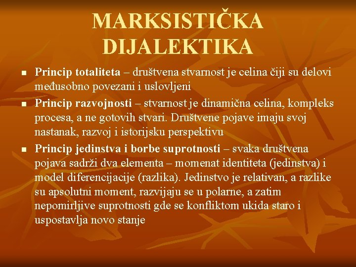 MARKSISTIČKA DIJALEKTIKA n n n Princip totaliteta – društvena stvarnost je celina čiji su