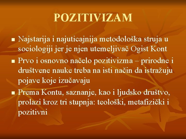 POZITIVIZAM n n n Najstarija i najuticajnija metodološka struja u sociologiji jer je njen