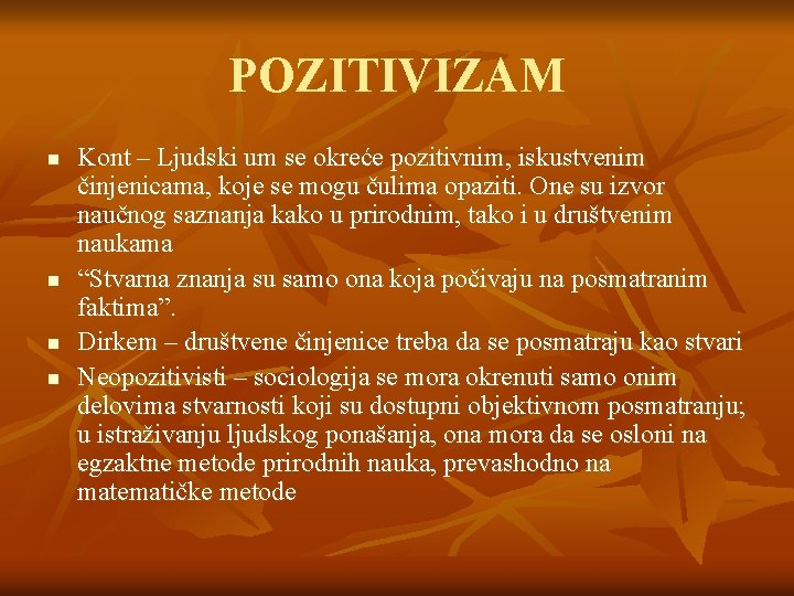 POZITIVIZAM n n Kont – Ljudski um se okreće pozitivnim, iskustvenim činjenicama, koje se