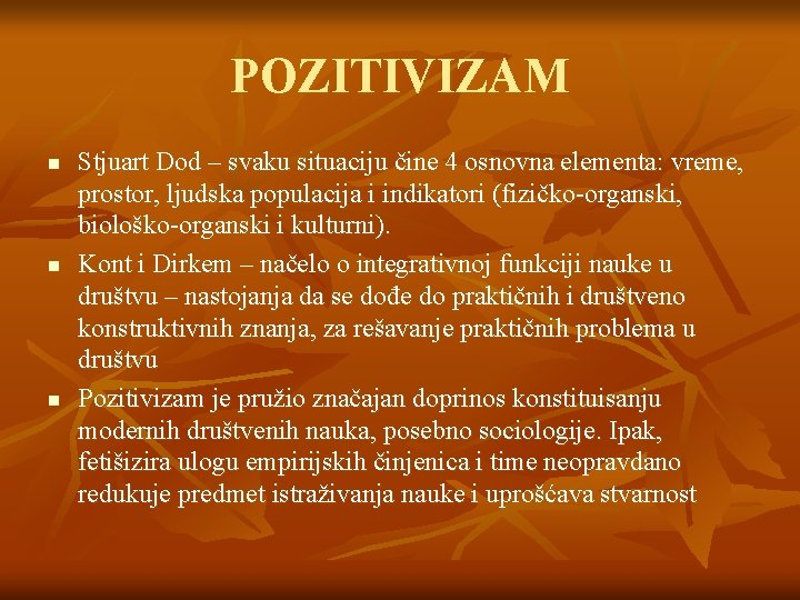 POZITIVIZAM n n n Stjuart Dod – svaku situaciju čine 4 osnovna elementa: vreme,