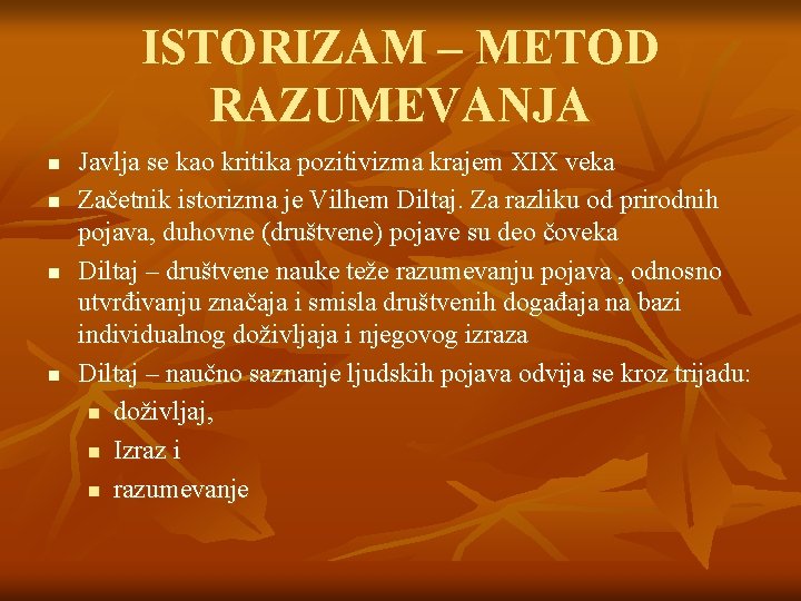 ISTORIZAM – METOD RAZUMEVANJA n n Javlja se kao kritika pozitivizma krajem XIX veka