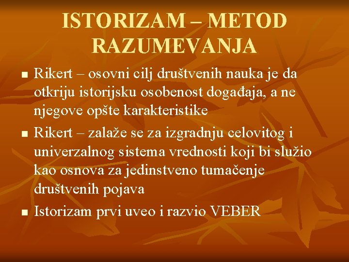 ISTORIZAM – METOD RAZUMEVANJA n n n Rikert – osovni cilj društvenih nauka je