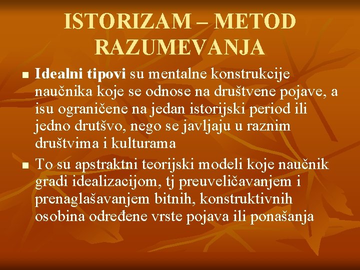 ISTORIZAM – METOD RAZUMEVANJA n n Idealni tipovi su mentalne konstrukcije naučnika koje se