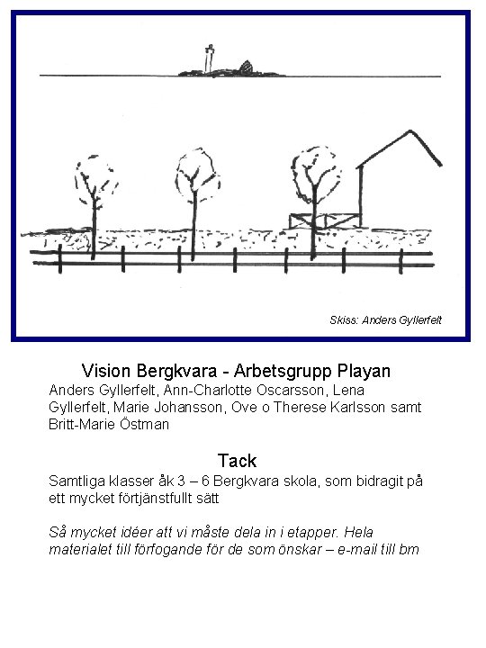 Skiss: Anders Gyllerfelt Vision Bergkvara - Arbetsgrupp Playan Anders Gyllerfelt, Ann-Charlotte Oscarsson, Lena Gyllerfelt,