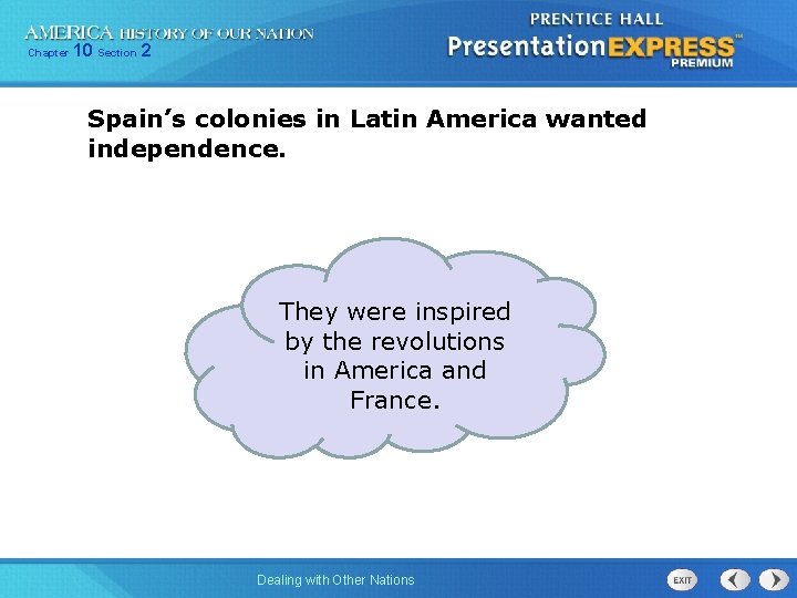 Chapter 10 Section 2 Spain’s colonies in Latin America wanted independence. They were inspired