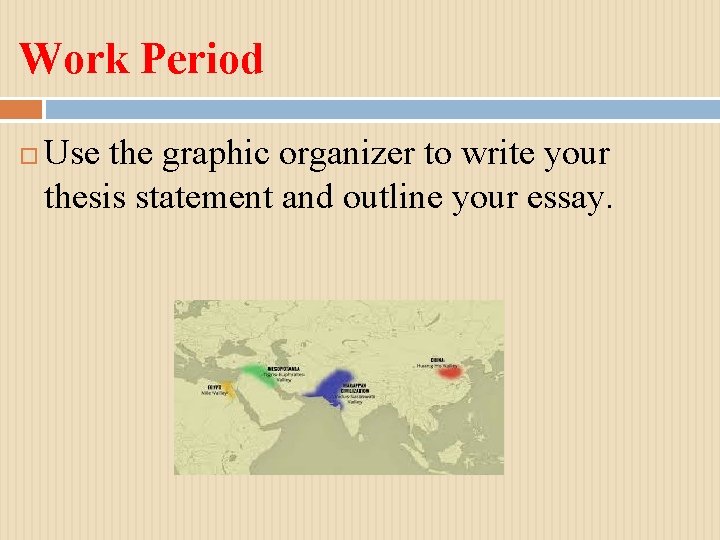 Work Period Use the graphic organizer to write your thesis statement and outline your