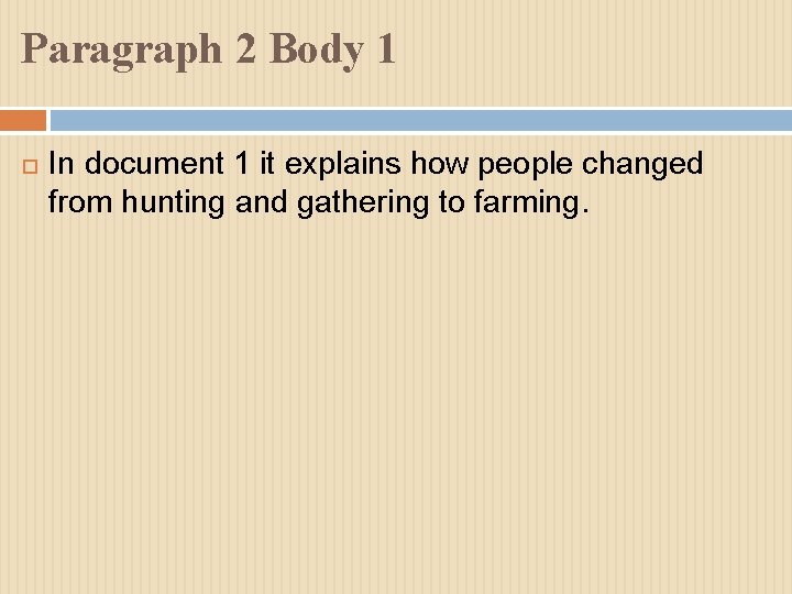 Paragraph 2 Body 1 In document 1 it explains how people changed from hunting