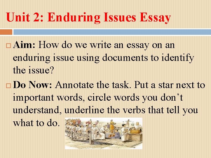 Unit 2: Enduring Issues Essay Aim: How do we write an essay on an