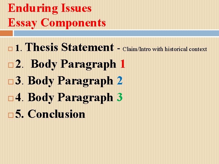 Enduring Issues Essay Components Statement - Claim/Intro with historical context 2. Body Paragraph 1