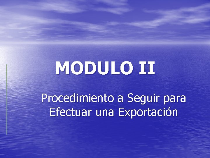 MODULO II Procedimiento a Seguir para Efectuar una Exportación 