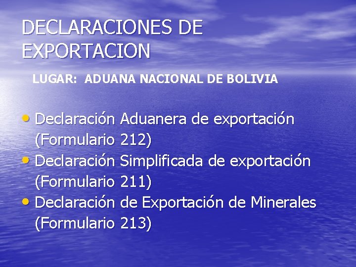 DECLARACIONES DE EXPORTACION LUGAR: ADUANA NACIONAL DE BOLIVIA • Declaración Aduanera de exportación (Formulario