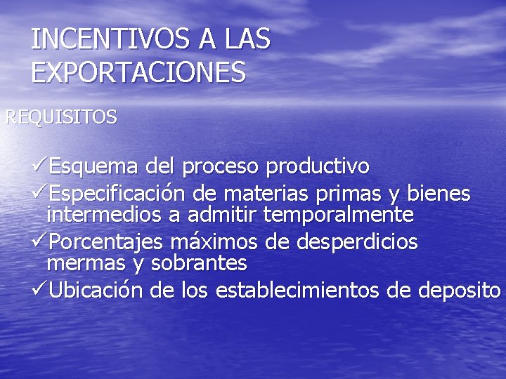 INCENTIVOS A LAS EXPORTACIONES REQUISITOS üEsquema del proceso productivo üEspecificación de materias primas y