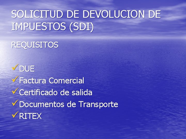 SOLICITUD DE DEVOLUCION DE IMPUESTOS (SDI) REQUISITOS üDUE üFactura Comercial üCertificado de salida üDocumentos