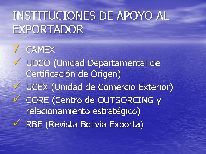 INSTITUCIONES DE APOYO AL EXPORTADOR 7. CAMEX ü UDCO (Unidad Departamental de ü ü