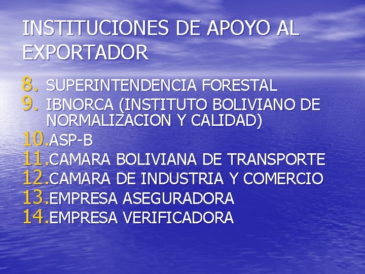INSTITUCIONES DE APOYO AL EXPORTADOR 8. SUPERINTENDENCIA FORESTAL 9. IBNORCA (INSTITUTO BOLIVIANO DE NORMALIZACION