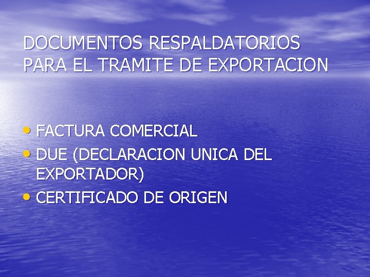 DOCUMENTOS RESPALDATORIOS PARA EL TRAMITE DE EXPORTACION • FACTURA COMERCIAL • DUE (DECLARACION UNICA