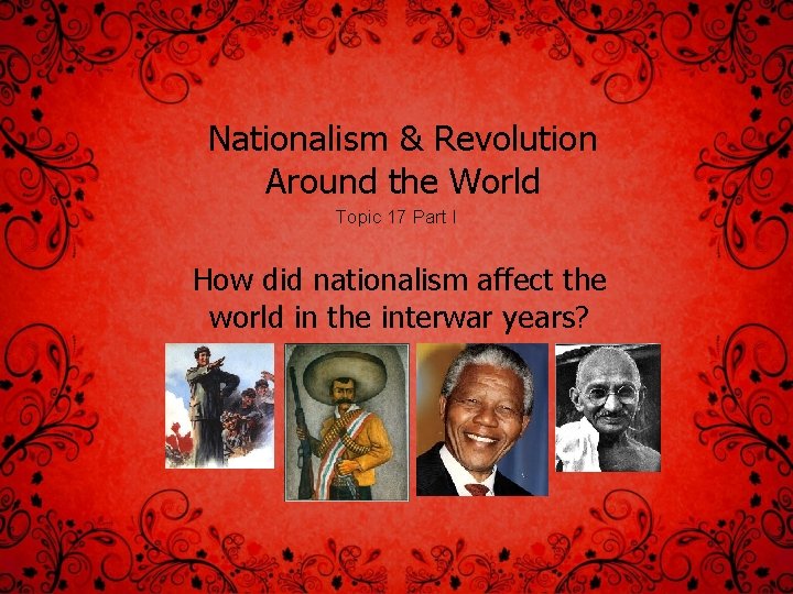 Nationalism & Revolution Around the World Topic 17 Part I How did nationalism affect