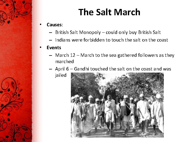 The Salt March • Causes: – British Salt Monopoly – could only buy British